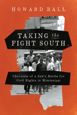 Boj na juhu: Kronika židovského boja za občianske práva v Mississippi - Taking the Fight South: Chronicle of a Jew's Battle for Civil Rights in Mississippi