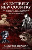 Úplne nová krajina - Arthur Conan Doyle, Undershaw a vzkriesenie Sherlocka Holmesa - An Entirely New Country - Arthur Conan Doyle, Undershaw and the Resurrection of Sherlock Holmes