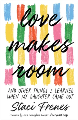 Love Makes Room: A iné veci, ktoré som sa naučil, keď moja dcéra vyšla von - Love Makes Room: And Other Things I Learned When My Daughter Came Out