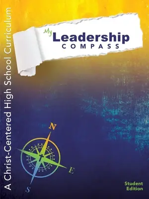 Môj kompas vodcovstva: Učebné osnovy pre stredné školy zamerané na Krista - vydanie pre študentov - My Leadership Compass: A Christ-Centered High School Curriculum - Student Edition