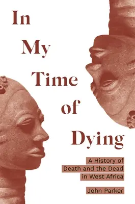 V čase mojej smrti: História smrti a mŕtvych v západnej Afrike - In My Time of Dying: A History of Death and the Dead in West Africa