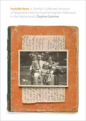 Neviditeľné roky: Súborné svedectvo rodiny o odlúčení a prežití počas holokaustu v Holandsku - Invisible Years: A Family's Collected Account of Separation and Survival During the Holocaust in the Netherlands