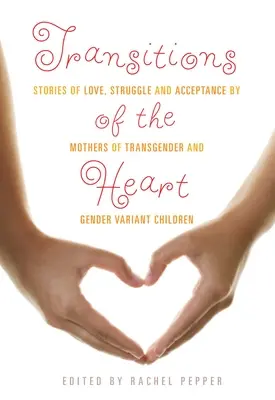 Premeny srdca: Príbehy o láske, boji a prijatí od matiek transrodových a rodovo odlišných detí - Transitions of the Heart: Stories of Love, Struggle and Acceptance by Mothers of Transgender and Gender Variant Children