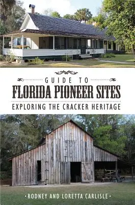 Sprievodca po pionierskych miestach Floridy: Prehliadka dedičstva krakerov - Guide to Florida Pioneer Sites: Exploring the Cracker Heritage