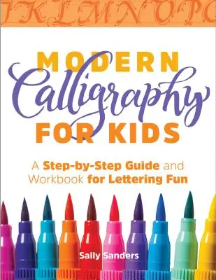 Moderná kaligrafia pre deti: Krok za krokom a pracovný zošit na zábavné písanie - Modern Calligraphy for Kids: A Step-By-Step Guide and Workbook for Lettering Fun