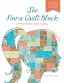 Fiona Quilt Block: 14 projektov od drzých po elegantné - The Fiona Quilt Block: 14 Projects from Sassy to Classy