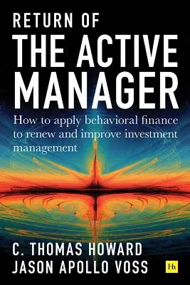 Návrat aktívneho manažéra: Ako uplatniť behaviorálne financie na obnovu a zlepšenie riadenia investícií - Return of the Active Manager: How to Apply Behavioral Finance to Renew and Improve Investment Management