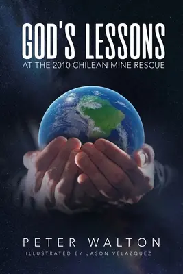 Božie lekcie: Na záchrannej akcii v čílskej bani v roku 2010 - God's Lessons: At The 2010 Chilean Mine Rescue