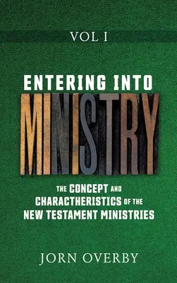 Vstup do služby I. diel: Koncepcia a charakteristika novozákonných služieb - Entering Into Ministry Vol I: The Concept and Charactheristics of the New Testament Ministries