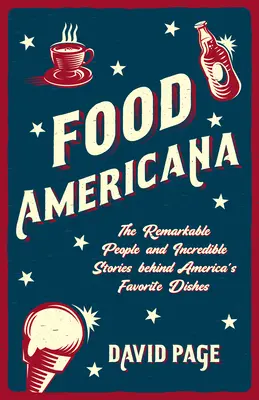 Food Americana: (Humor, zábava a popkultúra): Pozoruhodní ľudia a neuveriteľné príbehy, ktoré sa skrývajú za obľúbenými americkými jedlami - Food Americana: The Remarkable People and Incredible Stories Behind America's Favorite Dishes (Humor, Entertainment, and Pop Culture)