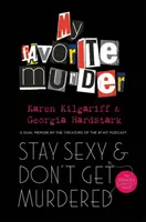 Zostaňte sexy a nenechajte sa zavraždiť - definitívny návod, ako na to, z podcastu Moja obľúbená vražda - Stay Sexy and Don't Get Murdered - The Definitive How-To Guide From the My Favorite Murder Podcast