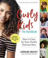 Kučeravé deti: Príručka: Ako sa starať o nádherné vlasy vášho dieťaťa - Curly Kids: The Handbook: How to Care for Your Child's Glorious Hair