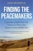 Hľadanie tvorcov pokoja - Cesta viery z čílskych baní do púští Blízkeho východu - Finding the Peacemakers - A journey of faith from the mines of Chile to the deserts of the Middle East