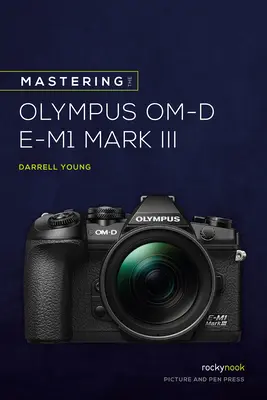Ovládanie fotoaparátu Olympus Om-D E-M1 Mark III - Mastering the Olympus Om-D E-M1 Mark III