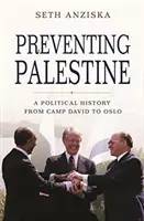 Predchádzanie Palestíne: Politické dejiny od Camp Davidu po Oslo - Preventing Palestine: A Political History from Camp David to Oslo