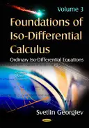Základy izodiferenciálneho počtu - III. diel -- Obyčajné izodiferenciálne rovnice - Foundations of Iso-Differential Calculus - Volume III -- Ordinary Iso-Differential Equations