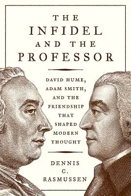 Neveriaci a profesor: David Hume, Adam Smith a priateľstvo, ktoré formovalo moderné myslenie - The Infidel and the Professor: David Hume, Adam Smith, and the Friendship That Shaped Modern Thought