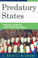 Dravé štáty: Operácia Condor a tajná vojna v Latinskej Amerike - Predatory States: Operation Condor and Covert War in Latin America