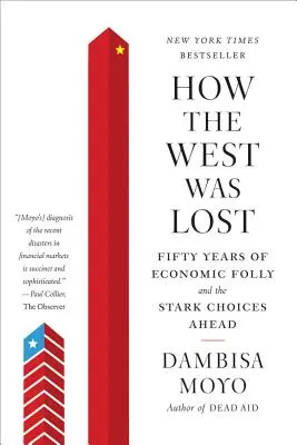 Ako sa stratil Západ: Päťdesiat rokov ekonomického bláznovstva a ťažké rozhodnutia, ktoré nás čakajú - How the West Was Lost: Fifty Years of Economic Folly and the Stark Choices Ahead