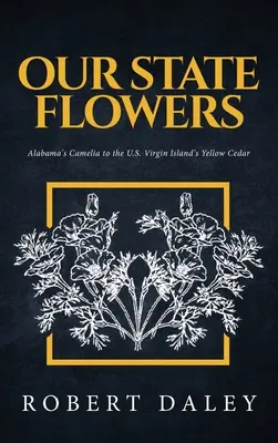 Naše štátne kvety: Od kamélie z Alabamy po žltý céder z amerického Panenského ostrova - Our State Flowers: Alabama's Camelia to the U.S. Virgin Island's Yellow Cedar