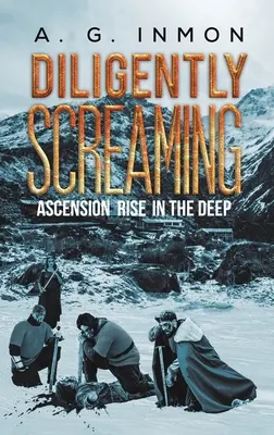 Usilovne kričať: Vzostup v Hlbokom - Diligently Screaming: Ascension Rise in The Deep