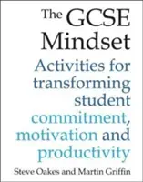 GCSE Mindset: 40 aktivít na premenu odhodlania, motivácie a produktivity - The GCSE Mindset: 40 Activities for Transforming Commitment, Motivation and Productivity