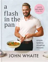 Flash in the Pan - Jednoduché, rýchle recepty na sporáku - Flash in the Pan - Simple, speedy stovetop recipes