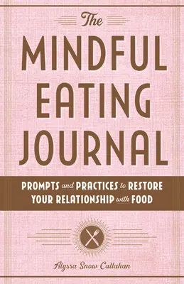 Denník vedomého stravovania: Dbajte na to, aby ste si obnovili svoj vzťah k jedlu. - The Mindful Eating Journal: Prompts and Practices to Restore Your Relationship with Food