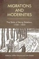 Migrácia a moderny: Stav bez štátnej príslušnosti, 1750-1850 - Migration and Modernities: The State of Being Stateless, 1750-1850