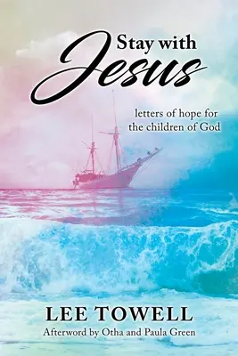 Zostaň s Ježišom: - listy nádeje pre Božie deti - Stay With Jesus: - letters of hope for the children of God