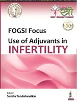 Zameranie FOGSI: Použitie adjuvansov pri neplodnosti - FOGSI Focus: Use of Adjuvants in Infertility