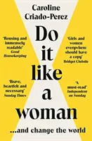 Rob to ako žena: ... a zmeň svet - Do It Like a Woman: ... and Change the World