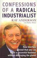 Spoveď radikálneho priemyselníka - Ako spoločnosť Interface dokázala, že môžete vybudovať úspešný podnik bez toho, aby ste zničili planétu - Confessions of a Radical Industrialist - How Interface proved that you can build a successful business without destroying the planet