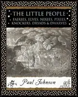 Malí ľudia - víly, elfovia, nixie, Pixies, Knockers, Dryády a trpaslíci - Little People - Fairies, Elves, Nixies, Pixies, Knockers, Dryads and Dwarves