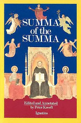 Summa Summa: Základné filozofické pasáže Summy teológie svätého Tomáša Akvinského - A Summa of the Summa: The Essential Philosophical Passages of St. Thomas Aquinas' Summa Theologica
