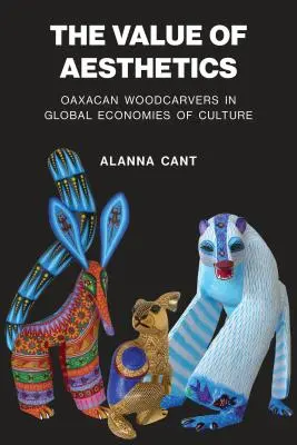 Hodnota estetiky: Oaxackí rezbári v globálnej ekonomike kultúry - The Value of Aesthetics: Oaxacan Woodcarvers in Global Economies of Culture