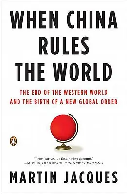 Keď Čína vládne svetu: Koniec západného sveta a zrod nového globálneho poriadku - When China Rules the World: The End of the Western World and the Birth of a New Global Order
