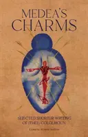 Médeine čary - Výber z kratšej tvorby - Medea's Charms - Selected Shorter Writing