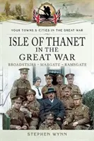 Ostrov Thanet vo Veľkej vojne: Broadstairs - Margate - Ramsgate - Isle of Thanet in the Great War: Broadstairs - Margate - Ramsgate