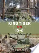 King Tiger vs IS-2: Operácia Slnovrat 1945 - King Tiger vs IS-2: Operation Solstice 1945