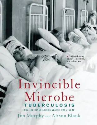 Neporaziteľný mikrób: Tuberkulóza a nekonečné hľadanie lieku - Invincible Microbe: Tuberculosis and the Never-Ending Search for a Cure