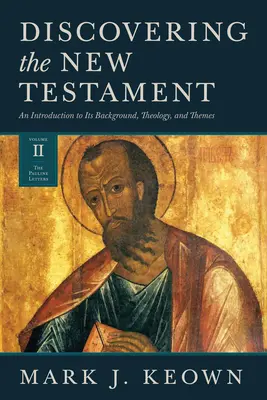Objavovanie Nového zákona: (II. diel: Pavlove listy): Úvod do jeho pozadia, teológie a tém - Discovering the New Testament: An Introduction to Its Background, Theology, and Themes (Volume II: The Pauline Letters)