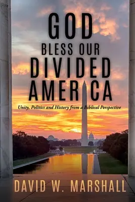 Boh žehnaj našej rozdelenej Amerike: Vydajte sa za jednotu, politiku a históriu z biblického pohľadu - God Bless Our Divided America: Unity, Politics and History from a Biblical Perspective