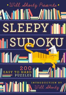 Will Shortz predstavuje Ospalé sudoku: 200 ľahkých až ťažkých hádaniek - Will Shortz Presents Sleepy Sudoku: 200 Easy to Hard Puzzles
