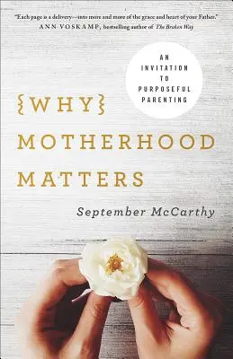 Prečo je materstvo dôležité: Pozvánka na cieľavedomé rodičovstvo - Why Motherhood Matters: An Invitation to Purposeful Parenting