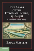 Arabi v Osmanskej ríši, 1516-1918 - The Arabs of the Ottoman Empire, 1516-1918