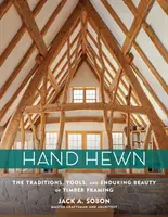 Hand Hewn: Tradície, nástroje a trvalá krása drevostavieb - Hand Hewn: The Traditions, Tools, and Enduring Beauty of Timber Framing