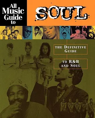 All Music Guide to Soul: Definitívny sprievodca R&B a soulom - All Music Guide to Soul: The Definitive Guide to R&B and Soul