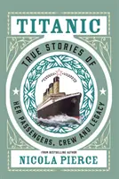 Titanic: Pravdivé príbehy o jeho pasažieroch, posádke a dedičstve - Titanic: True Stories of Her Passengers, Crew and Legacy