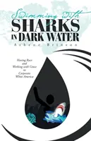 Plávanie so žralokmi v tmavých vodách: Rasy a práca s milosťou v korporátnej bielej Amerike - Swimming with Sharks in Dark Water: Having Race and Working with Grace in Corporate White America